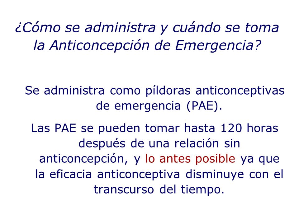 ¿Cómo se administra y cuándo se toma la Anticoncepción de Emergencia