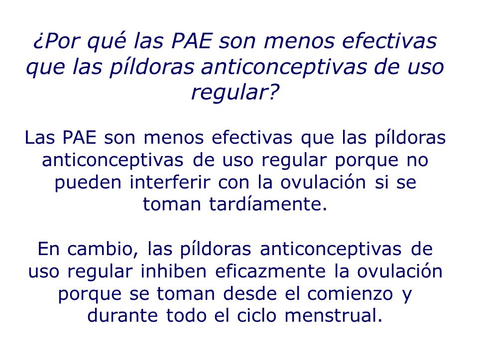 ¿Por qué las PAE son menos efectivas que las píldoras anticonceptivas de uso regular
