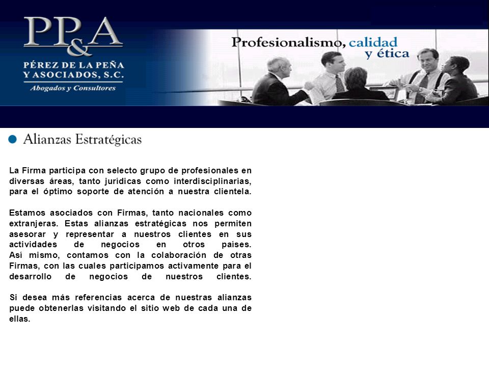 La Firma participa con selecto grupo de profesionales en diversas áreas, tanto jurídicas como interdisciplinarias, para el óptimo soporte de atención a nuestra clientela.