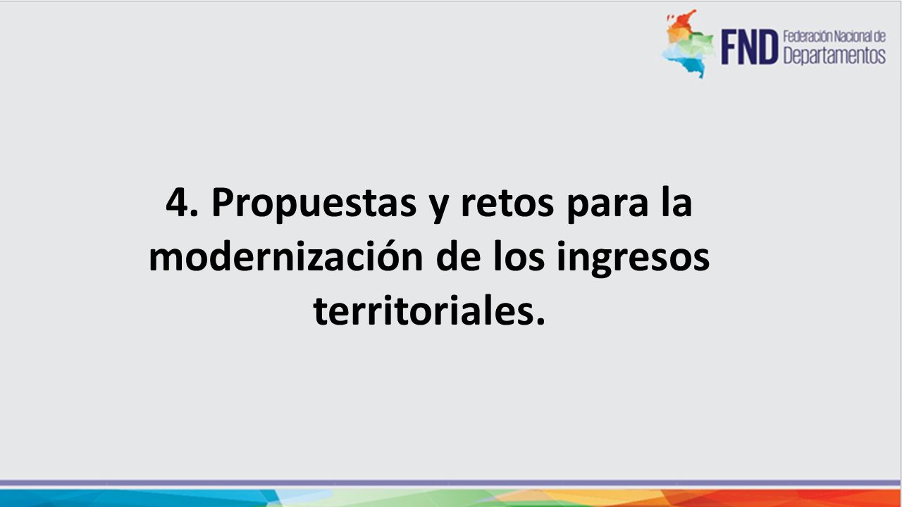 4. Propuestas y retos para la modernización de los ingresos territoriales.