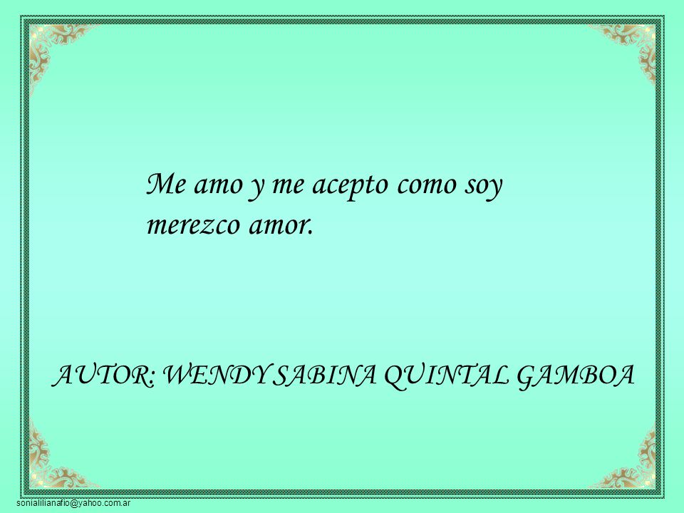 Me amo y me acepto como soy merezco amor.