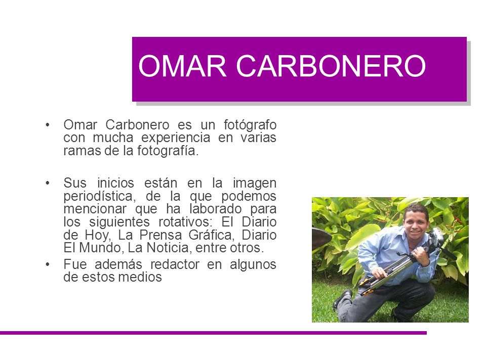 OMAR CARBONERO Omar Carbonero es un fotógrafo con mucha experiencia en varias ramas de la fotografía.