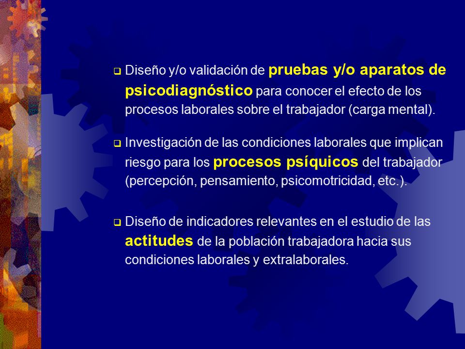 Diseño y/o validación de pruebas y/o aparatos de psicodiagnóstico para conocer el efecto de los procesos laborales sobre el trabajador (carga mental).