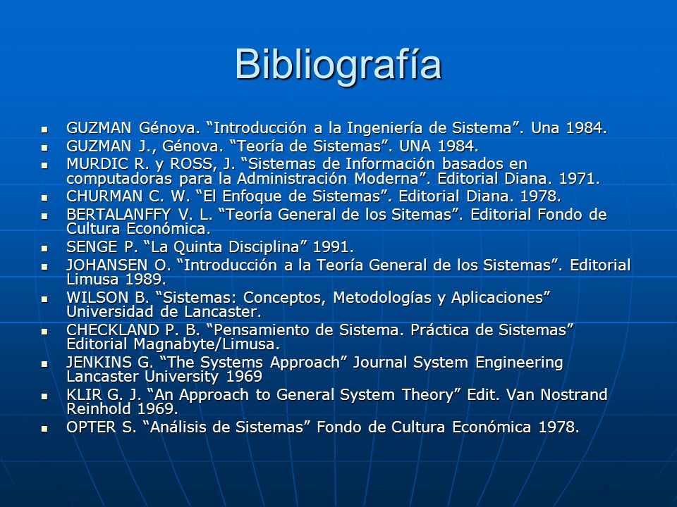 Bibliografía GUZMAN Génova. Introducción a la Ingeniería de Sistema . Una GUZMAN J., Génova. Teoría de Sistemas . UNA