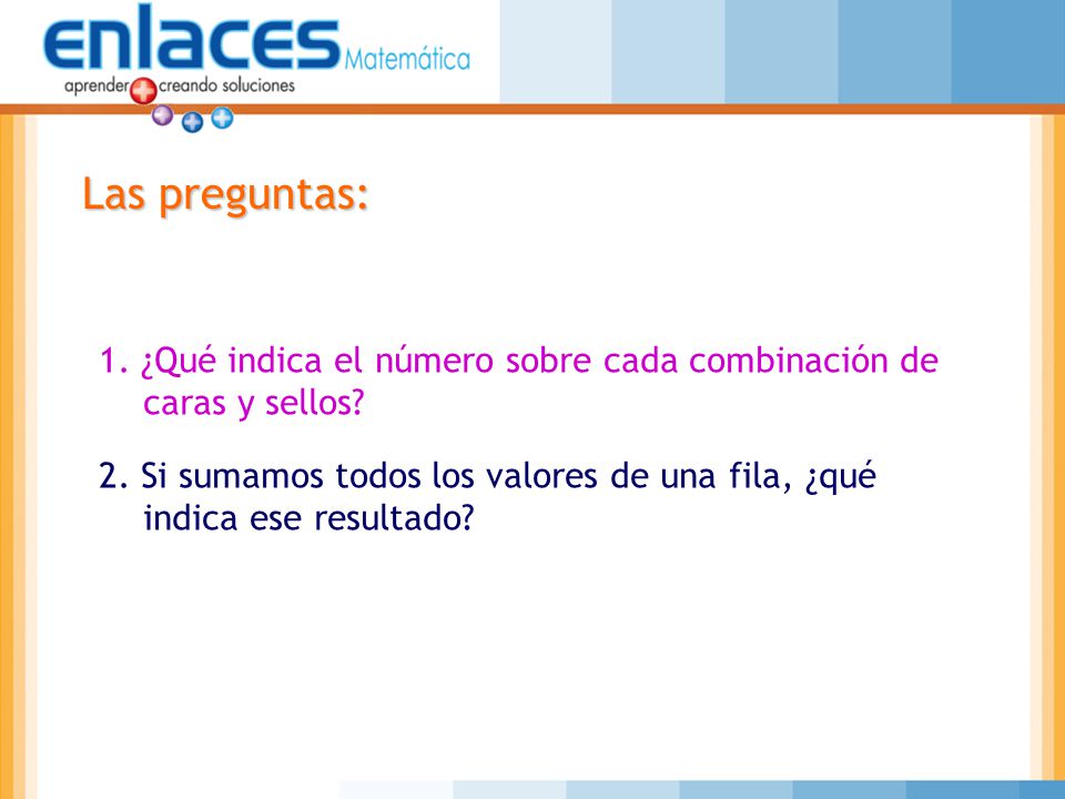 Las preguntas: 1. ¿Qué indica el número sobre cada combinación de caras y sellos