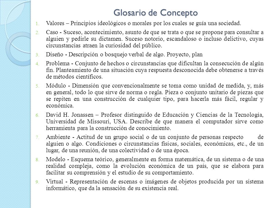 Glosario de Concepto Valores – Principios ideológicos o morales por los cuales se guía una sociedad.