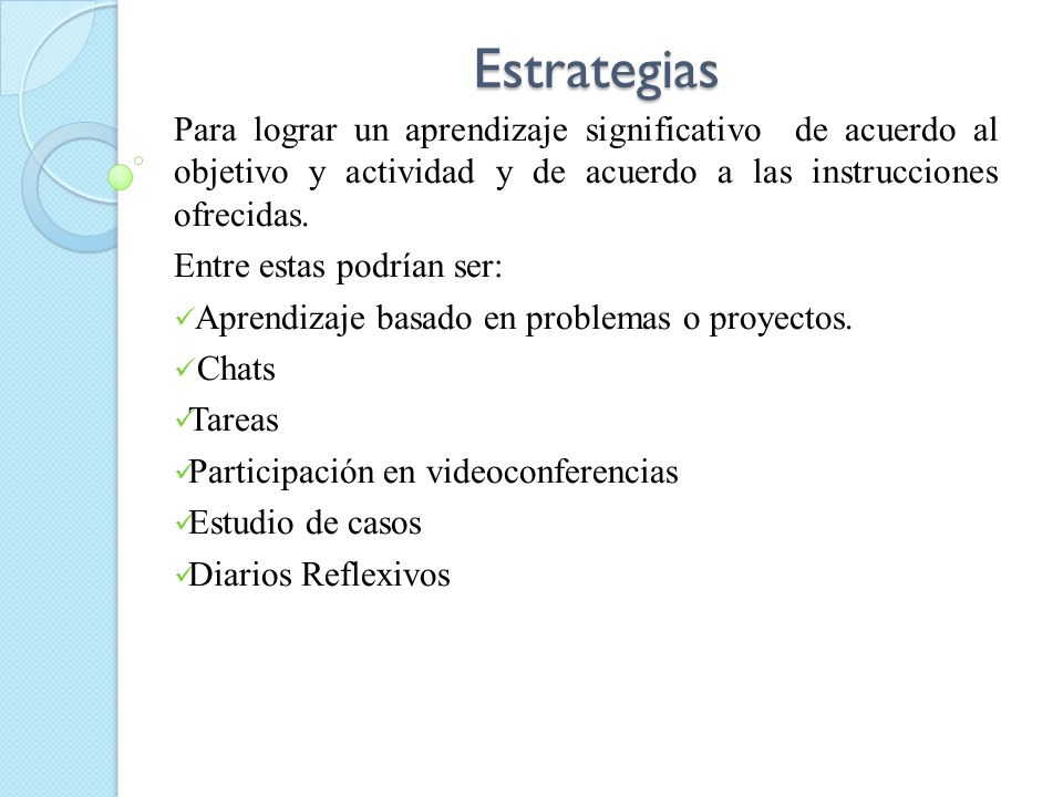 Estrategias Para lograr un aprendizaje significativo de acuerdo al objetivo y actividad y de acuerdo a las instrucciones ofrecidas.