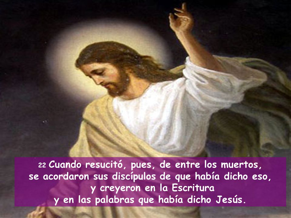 se acordaron sus discípulos de que había dicho eso,