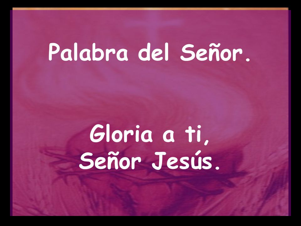 Palabra del Señor. Gloria a ti, Señor Jesús.