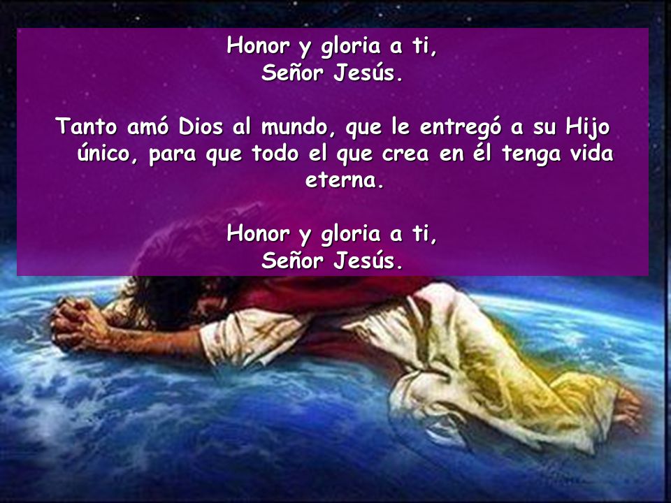Honor y gloria a ti, Señor Jesús.