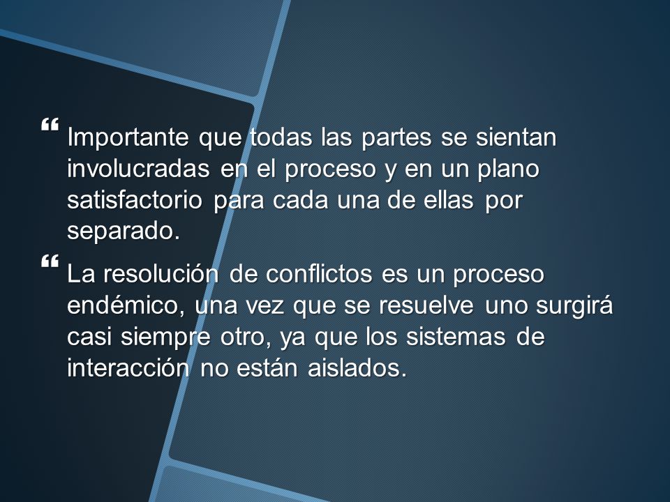 Importante que todas las partes se sientan involucradas en el proceso y en un plano satisfactorio para cada una de ellas por separado.