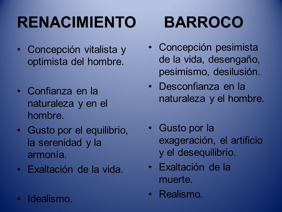 RENACIMIENTO BARROCO Concepción pesimista de la vida, desengaño, pesimismo, desilusión. Desconfianza en la naturaleza y el hombre.