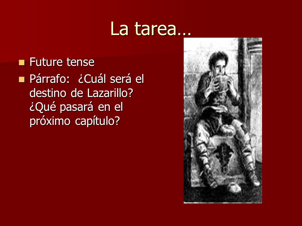 La tarea… Future tense. Párrafo: ¿Cuál será el destino de Lazarillo.