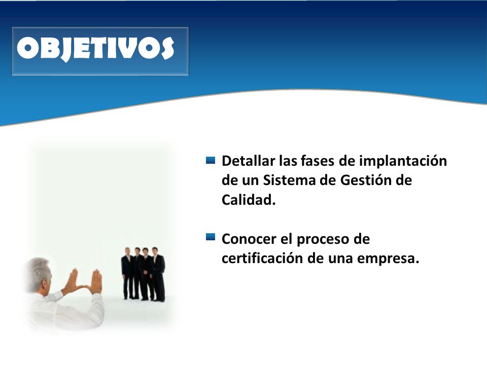 OBJETIVOS Detallar las fases de implantación de un Sistema de Gestión de Calidad.