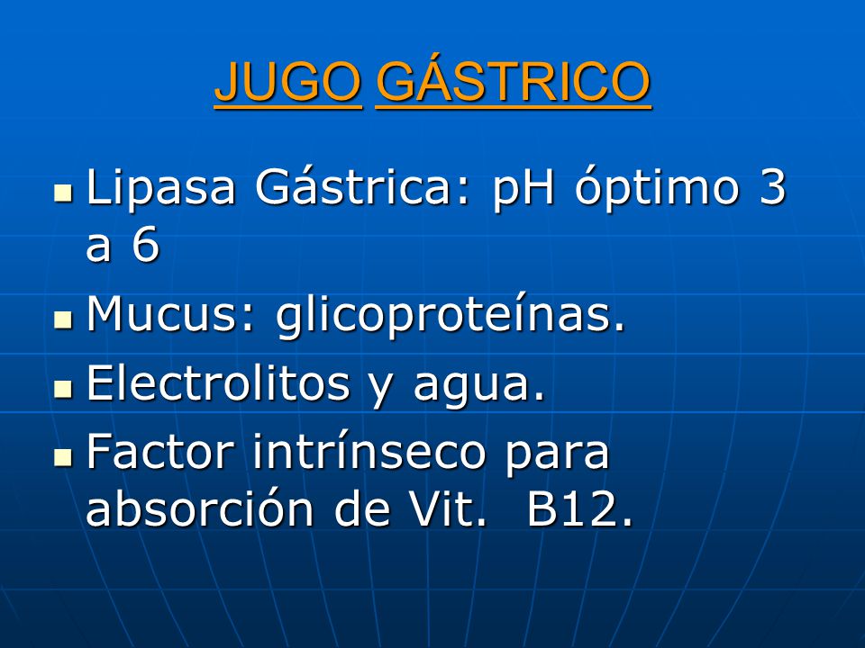 JUGO GÁSTRICO Lipasa Gástrica: pH óptimo 3 a 6 Mucus: glicoproteínas.