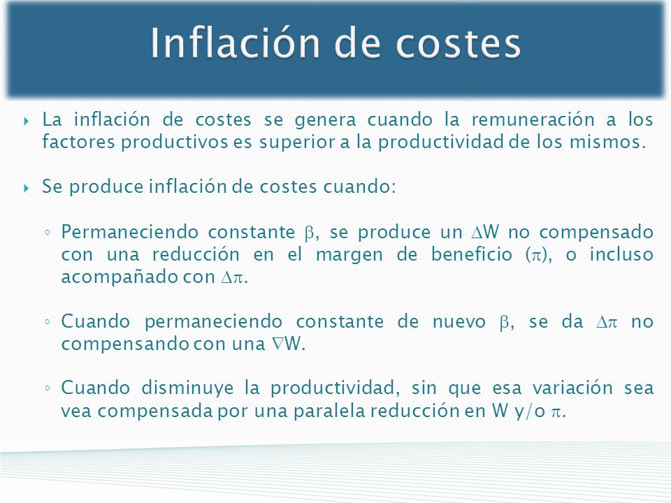 Inflación de costes La inflación de costes se genera cuando la remuneración a los factores productivos es superior a la productividad de los mismos.