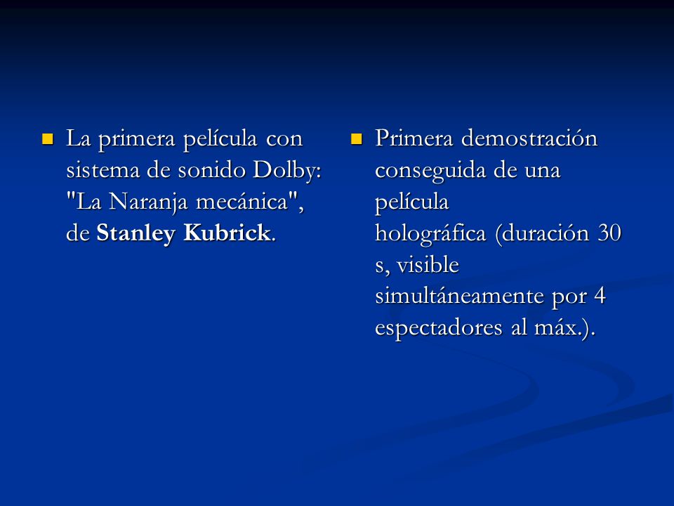 La primera película con sistema de sonido Dolby: La Naranja mecánica , de Stanley Kubrick.