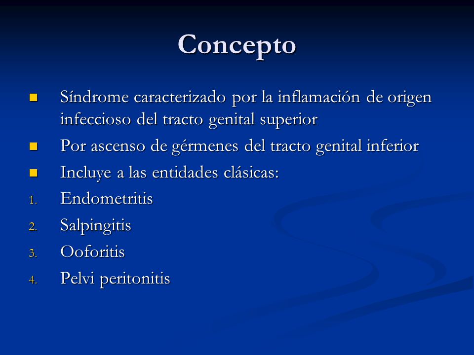 Concepto Síndrome caracterizado por la inflamación de origen infeccioso del tracto genital superior.