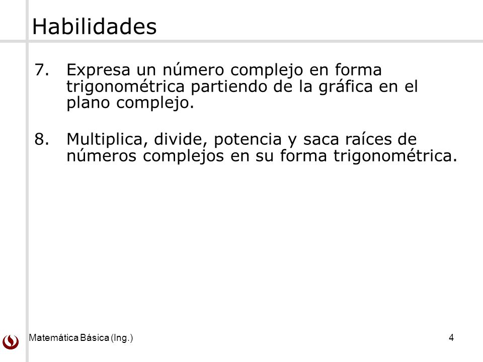 Habilidades Expresa un número complejo en forma trigonométrica partiendo de la gráfica en el plano complejo.