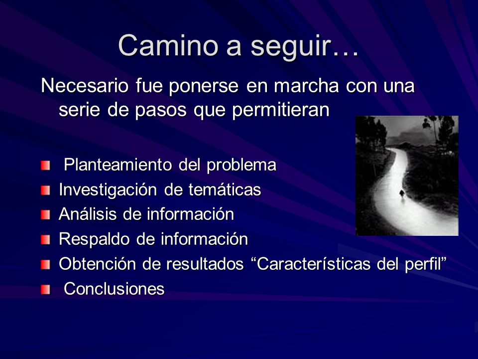 Camino a seguir… Necesario fue ponerse en marcha con una serie de pasos que permitieran. Planteamiento del problema.