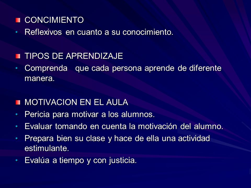 CONCIMIENTO Reflexivos en cuanto a su conocimiento. TIPOS DE APRENDIZAJE. Comprenda que cada persona aprende de diferente manera.
