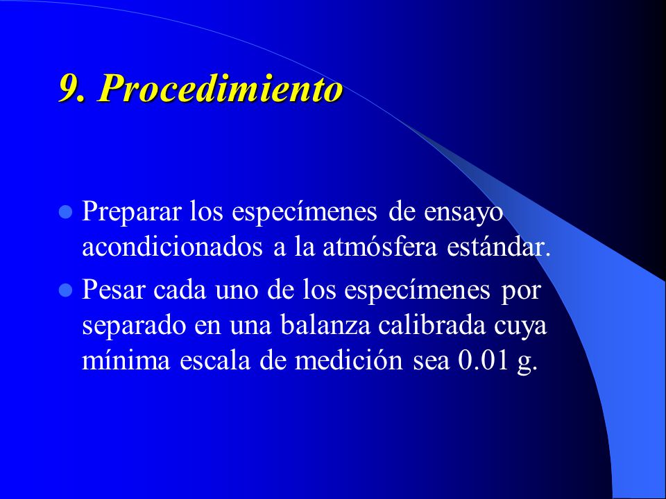 9. Procedimiento Preparar los especímenes de ensayo acondicionados a la atmósfera estándar.