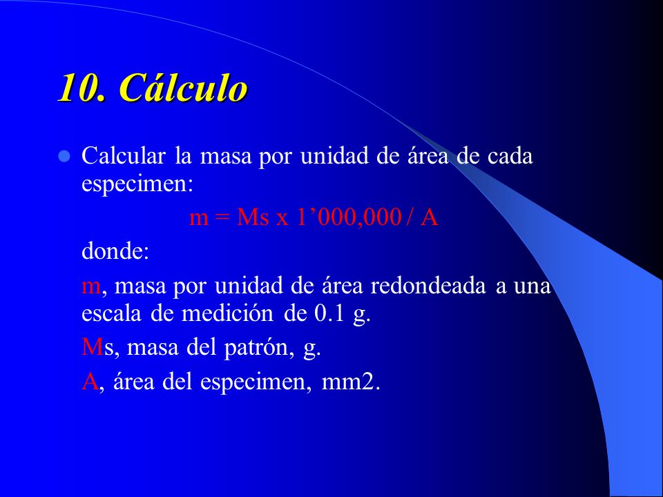 10. Cálculo Calcular la masa por unidad de área de cada especimen: