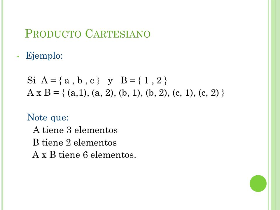 Producto Cartesiano Ejemplo: Si A = { a , b , c } y B = { 1 , 2 }