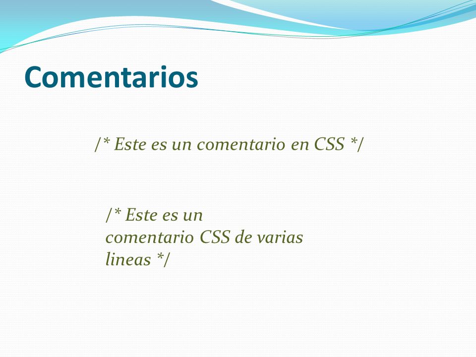 Comentarios /* Este es un comentario en CSS */ /* Este es un