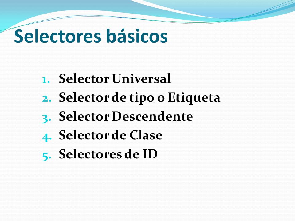 Selectores básicos Selector Universal Selector de tipo o Etiqueta