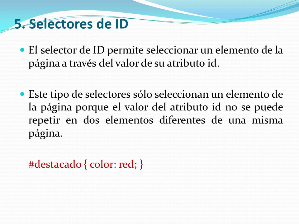5. Selectores de ID El selector de ID permite seleccionar un elemento de la página a través del valor de su atributo id.