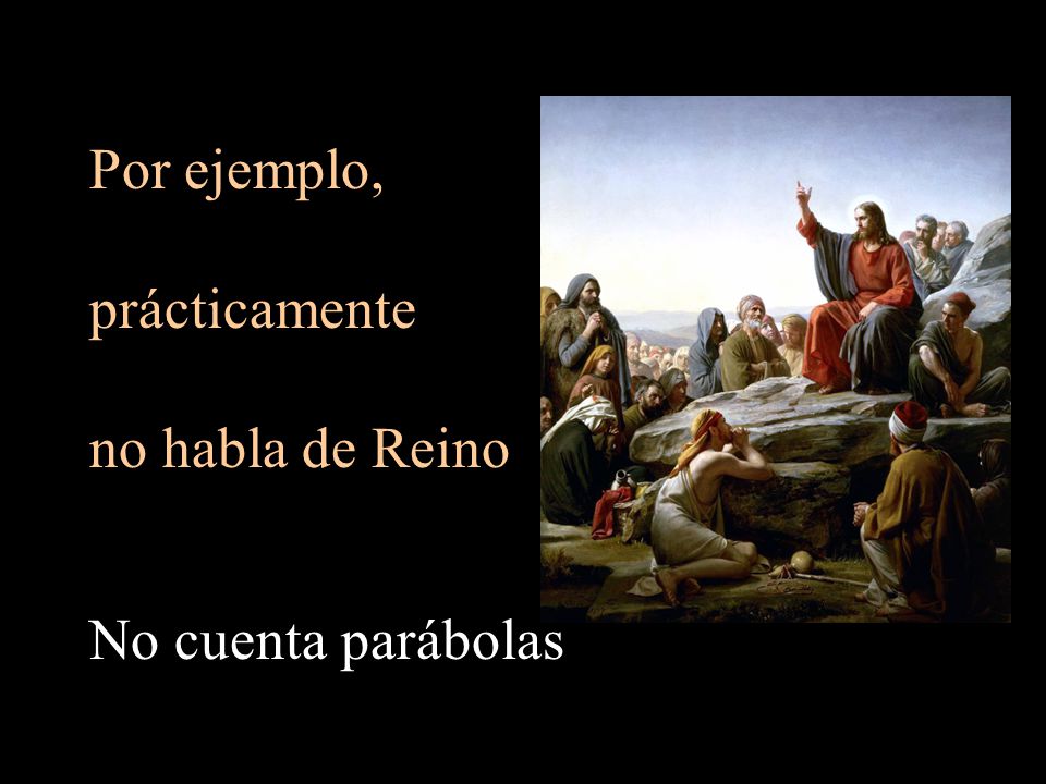 Por ejemplo, prácticamente no habla de Reino No cuenta parábolas