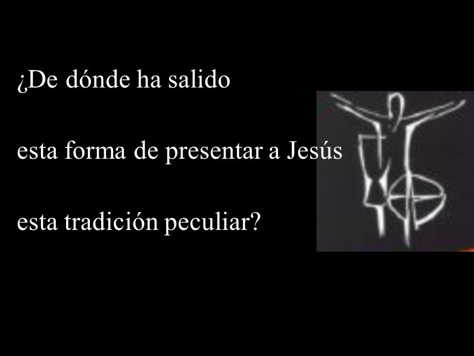 esta forma de presentar a Jesús esta tradición peculiar