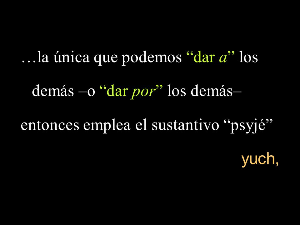 …la única que podemos dar a los demás –o dar por los demás–