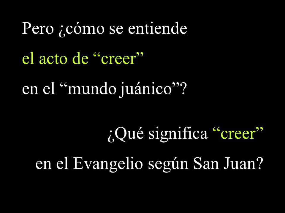 Pero ¿cómo se entiende el acto de creer en el mundo juánico .