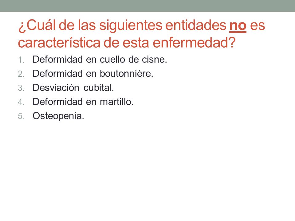 ¿Cuál de las siguientes entidades no es característica de esta enfermedad