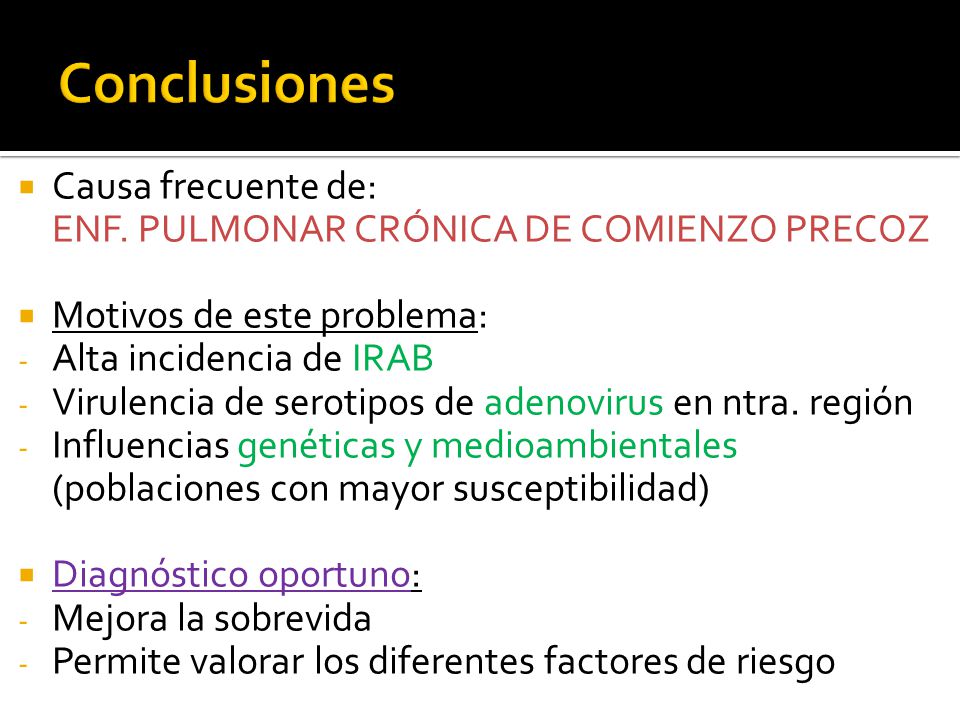 Conclusiones Causa frecuente de: ENF. PULMONAR CRÓNICA DE COMIENZO PRECOZ.