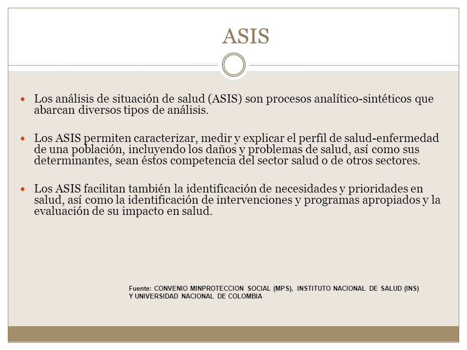 ASIS Los análisis de situación de salud (ASIS) son procesos analítico-sintéticos que abarcan diversos tipos de análisis.