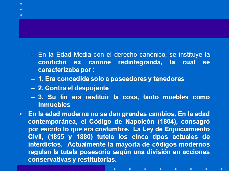 En la Edad Media con el derecho canónico, se instituye la condictio ex canone redintegranda, la cual se caracterizaba por :
