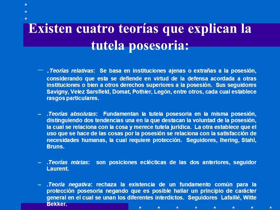 Existen cuatro teorías que explican la tutela posesoria: