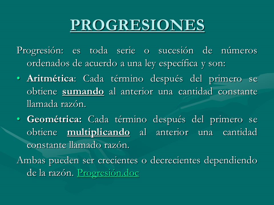 PROGRESIONES Progresión: es toda serie o sucesión de números ordenados de acuerdo a una ley específica y son: