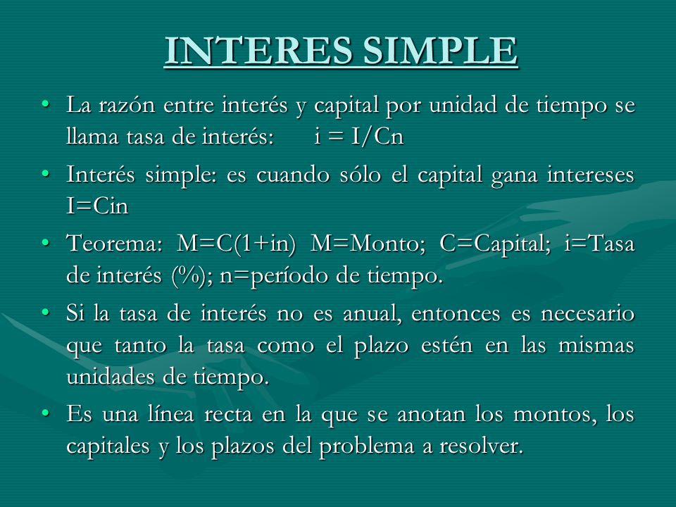 INTERES SIMPLE La razón entre interés y capital por unidad de tiempo se llama tasa de interés: i = I/Cn.