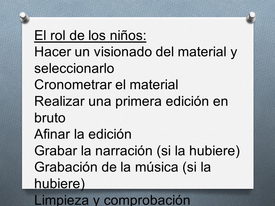 El rol de los niños: Hacer un visionado del material y seleccionarlo. Cronometrar el material. Realizar una primera edición en bruto.