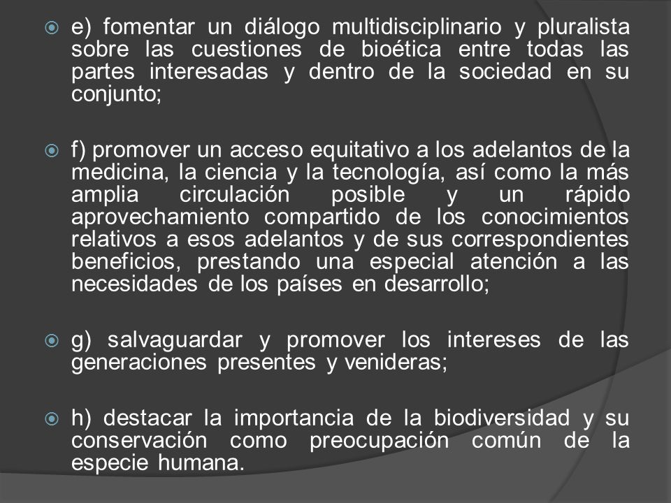 e) fomentar un diálogo multidisciplinario y pluralista sobre las cuestiones de bioética entre todas las partes interesadas y dentro de la sociedad en su conjunto;