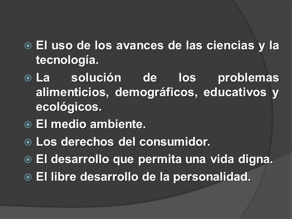 El uso de los avances de las ciencias y la tecnología.