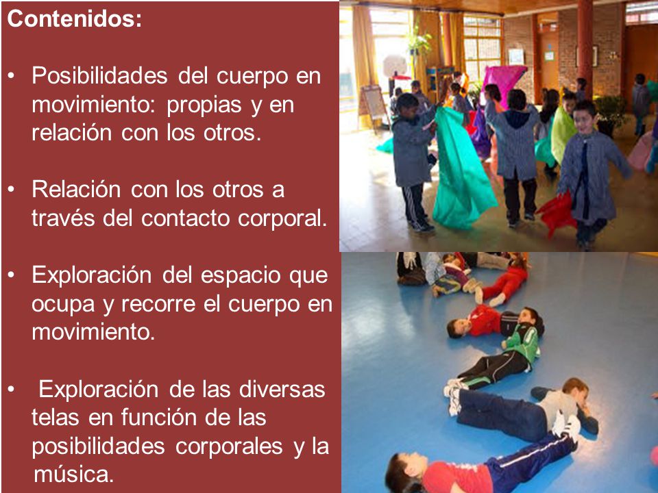 Contenidos: Posibilidades del cuerpo en movimiento: propias y en relación con los otros. Relación con los otros a través del contacto corporal.