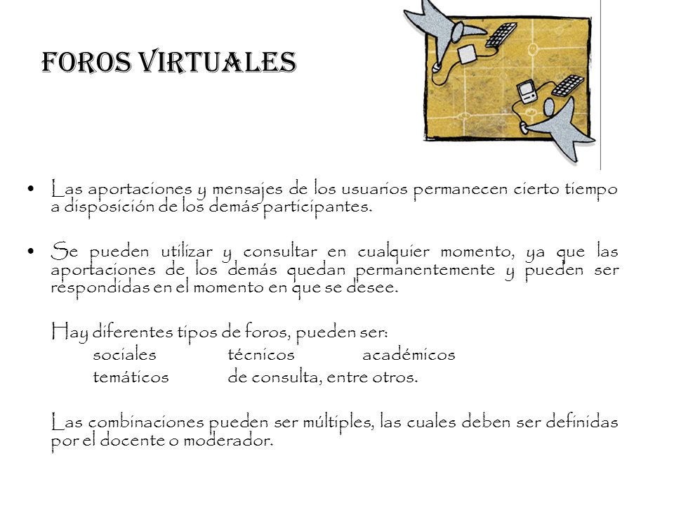 FOROS VIRTUALES Las aportaciones y mensajes de los usuarios permanecen cierto tiempo a disposición de los demás participantes.