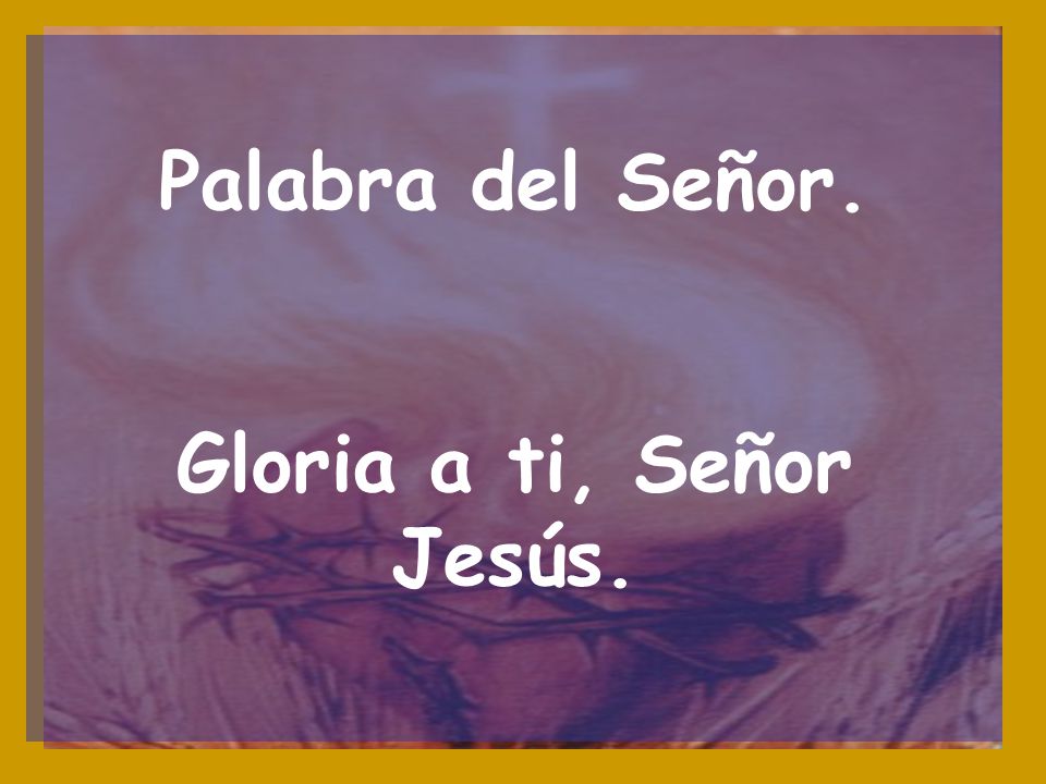Palabra del Señor. Gloria a ti, Señor Jesús.