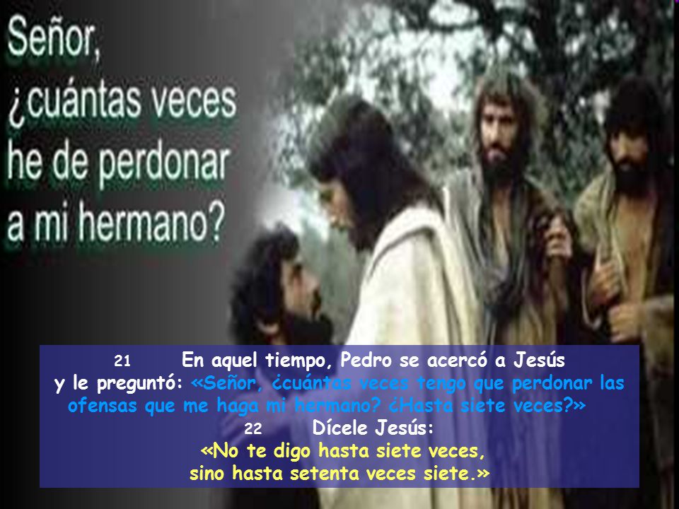 «No te digo hasta siete veces, sino hasta setenta veces siete.»