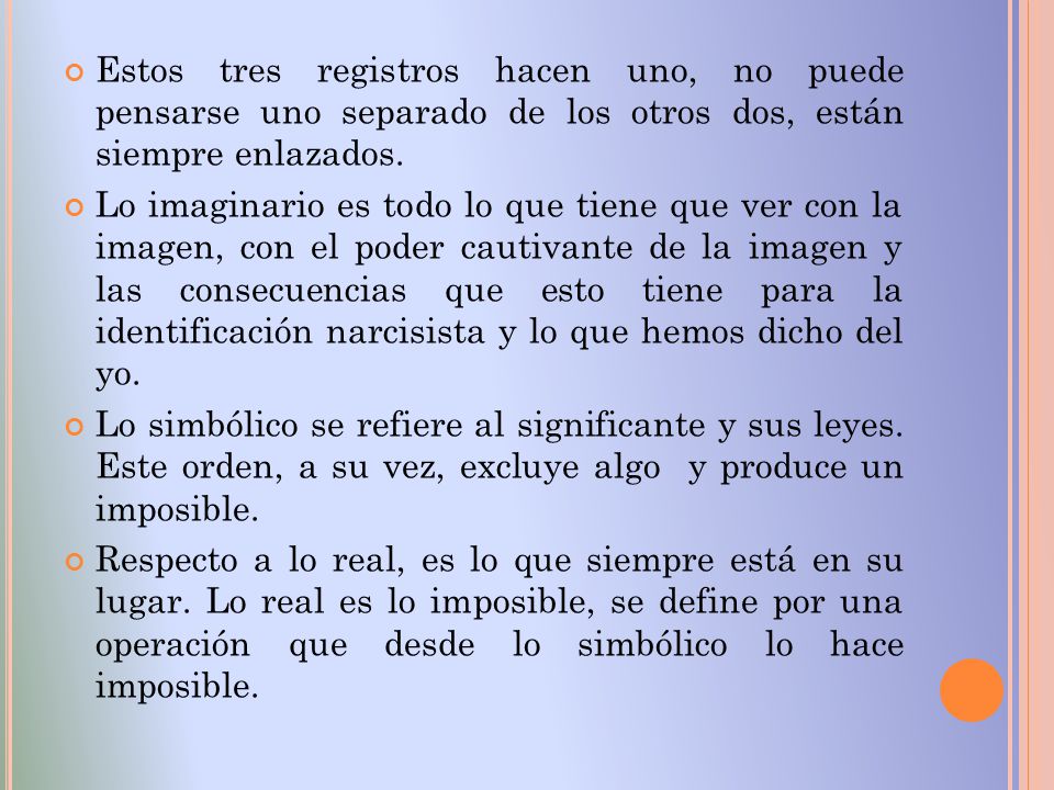 Estos tres registros hacen uno, no puede pensarse uno separado de los otros dos, están siempre enlazados.